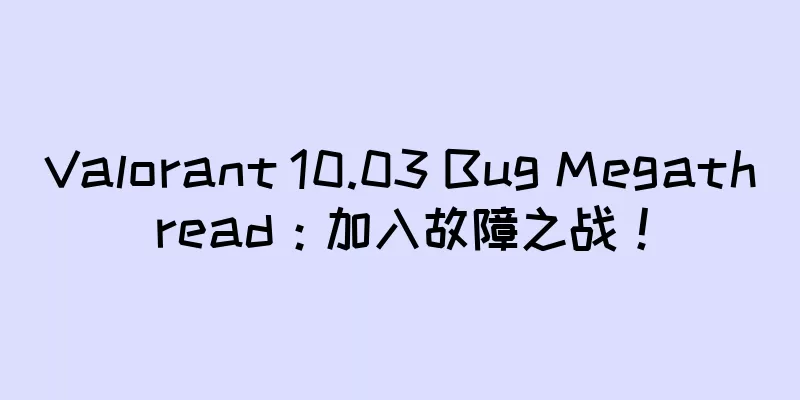 Valorant 10.03 Bug Megathread：加入故障之战！
